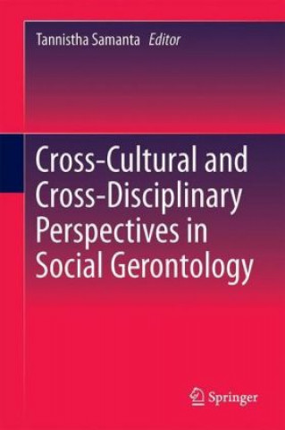 Könyv Cross-Cultural and Cross-Disciplinary Perspectives in Social Gerontology Tannistha Samanta
