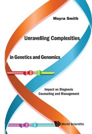 Book Unravelling Complexities In Genetics And Genomics: Impact On Diagnosis Counseling And Management Moyra Smith