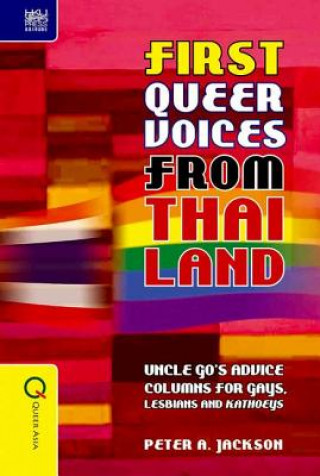 Kniha First Queer Voices from Thailand - Uncle Go`s Advice Columns for Gays, Lesbians and Kathoeys Peter A. Jackson