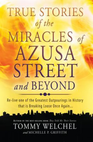 Kniha True Stories of the Miracles of Azusa Street and Beyond Tommy Welchel