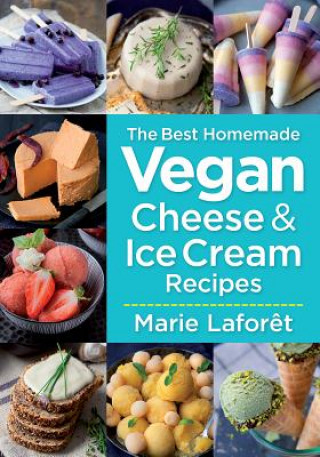 Kniha Best Homemade Vegan Cheese and Ice Cream Recipes Marie Laforet
