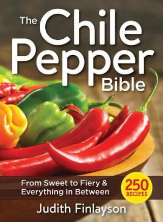 Könyv Chile Pepper Bible: From Sweet & Mild to Fiery and Everything in Between Judith Finlayson