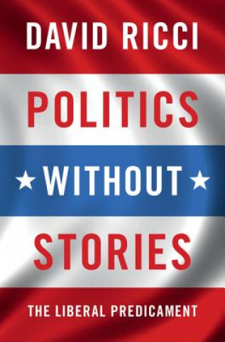 Kniha Politics without Stories David Ricci