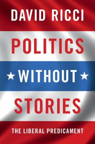 Knjiga Politics without Stories David Ricci