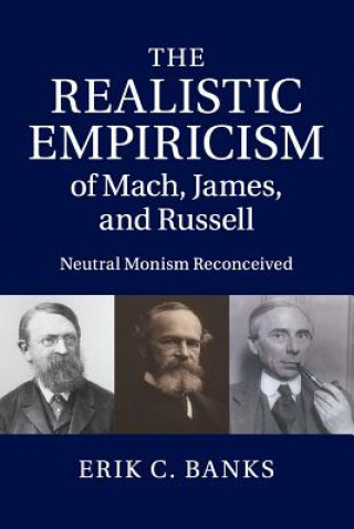 Könyv Realistic Empiricism of Mach, James, and Russell Erik C. Banks