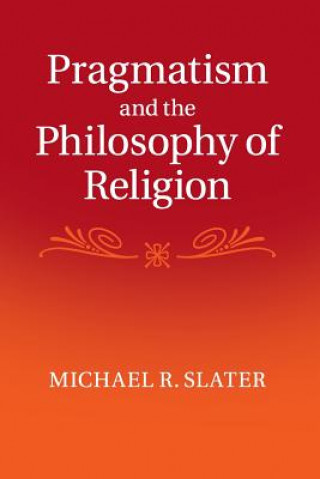 Buch Pragmatism and the Philosophy of Religion Michael R. Slater