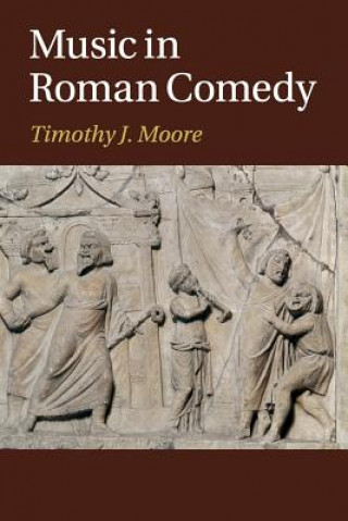 Knjiga Music in Roman Comedy Timothy J. Moore