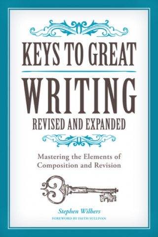 Kniha Keys to Great Writing Revised and Expanded Stephen Wilbers
