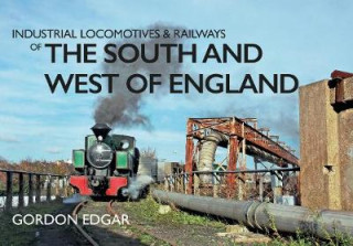 Kniha Industrial Locomotives & Railways of the South and West of England Gordon Edgar