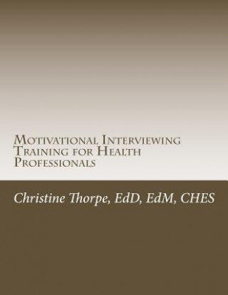 Könyv Motivational Interviewing Training for Health Professionals Dr Christine W Thorpe