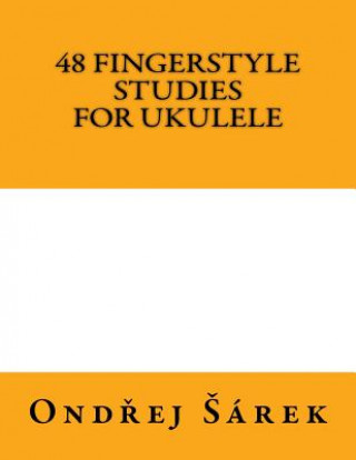 Book 48 Fingerstyle Studies for Ukulele Ondrej Sarek