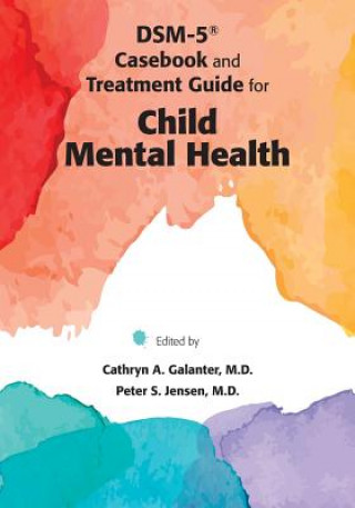 Kniha DSM-5 (R) Casebook and Treatment Guide for Child Mental Health Cathryn Galanter