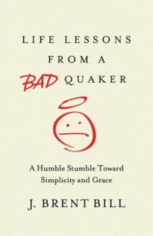 Книга Life Lessons from a Bad Quaker J Brent Bill