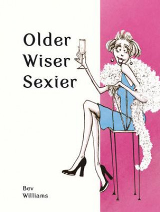 Kniha Older, Wiser, Sexier (Women) Bev Williams