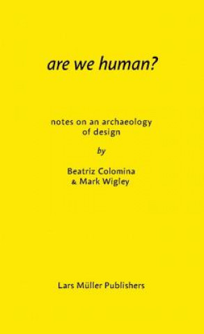 Kniha Are We Human? Notes on an Archeology of Design Beatriz Colomina