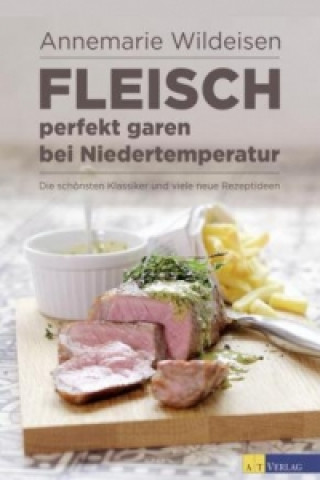 Könyv Fleisch perfekt garen bei Niedertemperatur Annemarie Wildeisen