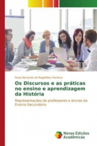 Knjiga Os Discursos e as práticas no ensino e aprendizagem da História Paulo Bernardo de Magalhães Pacheco