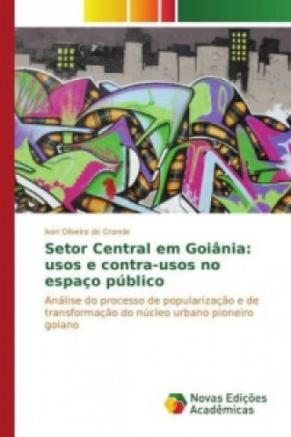 Knjiga Setor Central em Goiânia: usos e contra-usos no espaço público Ivan Oliveira de Grande