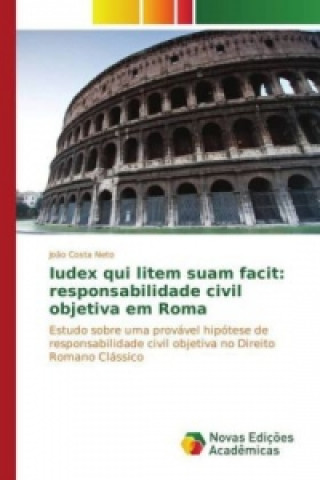 Książka Iudex qui litem suam facit: responsabilidade civil objetiva em Roma João Costa Neto