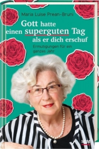 Kniha Gott hatte einen superguten Tag, als er dich erschuf Maria Luise Prean-Bruni