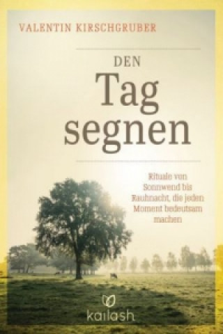 Kniha Den Tag segnen Valentin Kirschgruber