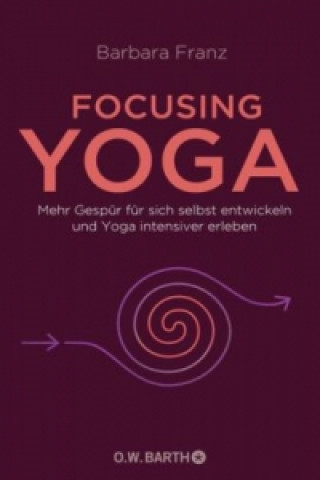 Kniha Focusing Yoga Barbara Franz