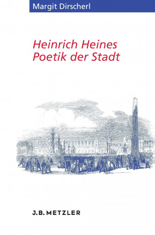 Könyv Heinrich Heines Poetik der Stadt Margit Dirscherl