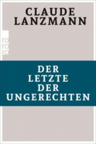 Kniha Der Letzte der Ungerechten Claude Lanzmann