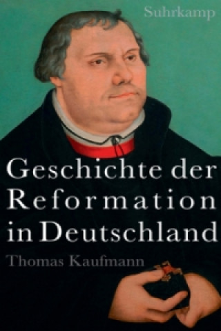 Könyv Geschichte der Reformation in Deutschland Thomas Kaufmann