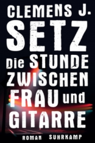 Kniha Die Stunde zwischen Frau und Gitarre Clemens J. Setz