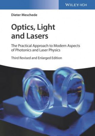 Könyv Optics, Light and Lasers - The Practical Approach to Modern Aspects of Photonics and Laser Physics 3e Dieter Meschede