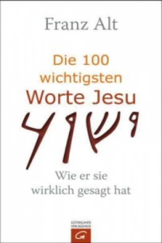 Kniha Die 100 wichtigsten Worte Jesu Franz Alt