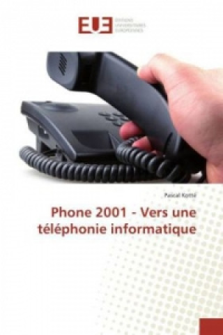 Книга Phone 2001 - Vers une téléphonie informatique Pascal Kotté