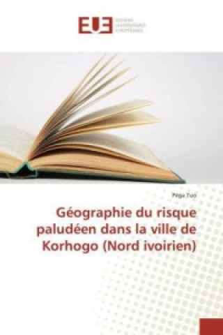 Książka Géographie du risque paludéen dans la ville de Korhogo (Nord ivoirien) Pega Tuo