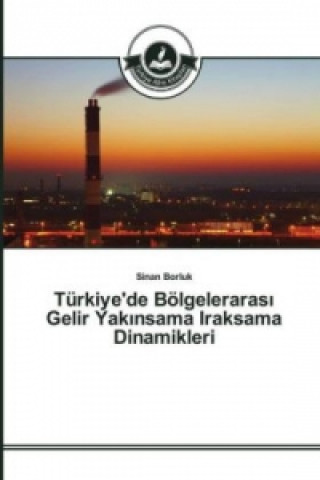 Carte Türkiye'de Bölgeleraras_ Gelir Yak_nsama Iraksama Dinamikleri Sinan Borluk