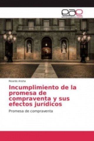 Book Incumplimiento de la promesa de compraventa y sus efectos jurídicos Ricardo Ansha