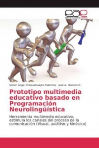 Kniha Prototipo multimedia educativo basado en Programación Neurolingüística Simón Ángel Choquehuayta Palomino