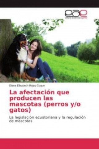 Könyv La afectación que producen las mascotas (perros y/o gatos) Diana Elizabeth Rojas Coque