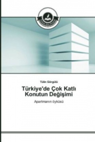 Kniha Türkiye'de Çok Katl_ Konutun Degisimi Tülin Görgülü