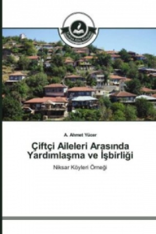 Könyv Çiftçi Aileleri Aras_nda Yard_mlasma ve _sbirligi A. Ahmet Yücer