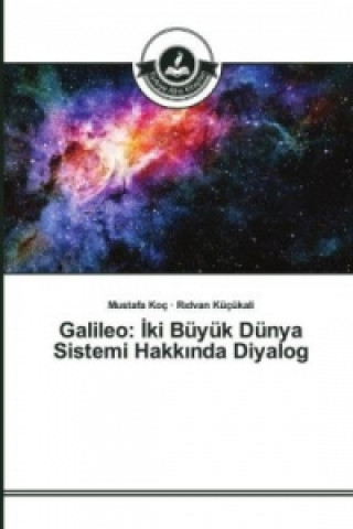 Könyv Galileo: _ki Büyük Dünya Sistemi Hakk_nda Diyalog Mustafa Koç