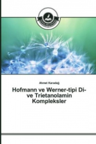 Könyv Hofmann ve Werner-tipi Di- ve Trietanolamin Kompleksler Ahmet Karadag