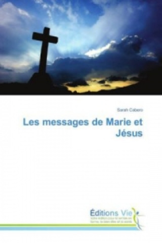 Knjiga Les messages de Marie et Jésus Sarah Cabero