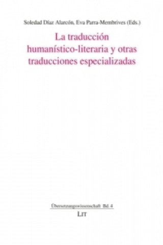 Carte La traducción humanístico-literaria y otras traducciones especializadas Soledad Díaz Alarcón