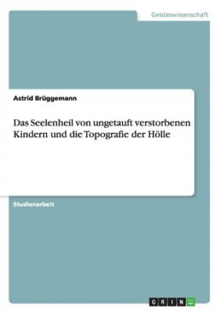 Kniha Das Seelenheil von ungetauft verstorbenen Kindern und die Topografie der Hölle Astrid Brüggemann