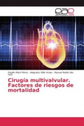 Книга Cirugía multivalvular. Factores de riesgos de mortalidad Daylén Martí Pérez