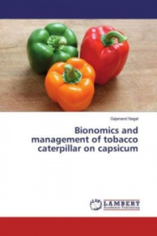 Carte Bionomics and management of tobacco caterpillar on capsicum Gajanand Nagal