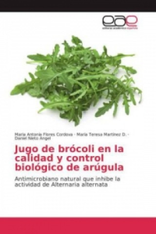 Knjiga Jugo de brócoli en la calidad y control biológico de arúgula Maria Antonia Flores Cordova