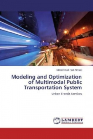 Kniha Modeling and Optimization of Multimodal Public Transportation System Mohammad Hadi Almasi
