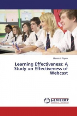 Buch Learning Effectiveness: A Study on Effectiveness of Webcast Massoud Ghyam